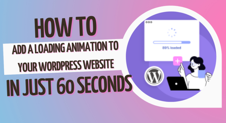 How to Add a Loading Animation to Your WordPress Website in Just 60 Seconds