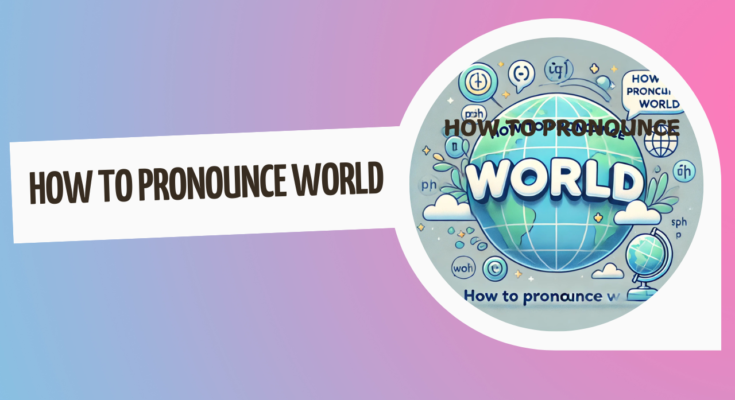 how to pronounce world