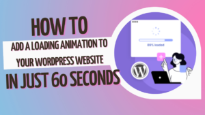 How to Add a Loading Animation to Your WordPress Website in Just 60 Seconds