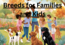 7 of the Best Dog Breeds for Families and Kids